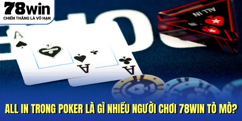 All In Trong Poker Là Gì Nhiều Người Chơi 78Win Tò Mò?
