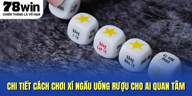 Chi tiết cách chơi xí ngầu uống rượu cho ai quan tâm