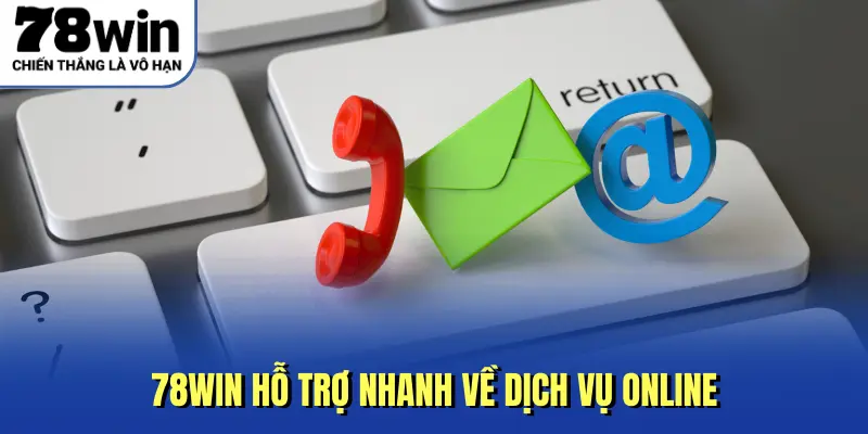 78WIN hỗ trợ nhanh về dịch vụ online