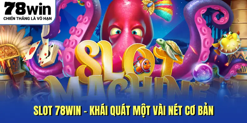 Slot 78win - Khái quát một vài nét cơ bản